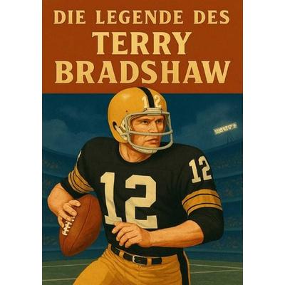 Football Legenden / Die Legende des Terry Bradshaw, Taschenbuch von Anton Bauer, Epubli, 978-3-8190-7676-3