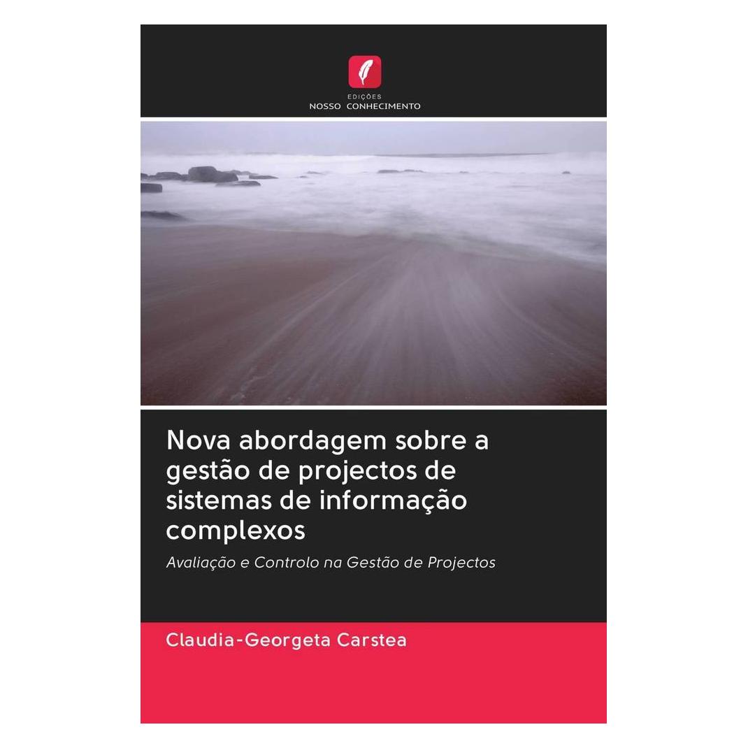 Edicoes Nosso Conhecimento Nova abordagem sobre a gestão de projectos de sistemas de informação complexos (Portugiesisch, Softcover, Claudia-Georgeta Carstea) (56162655)