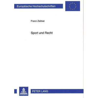 Sport und Recht, Taschenbuch von Franz Zeilner, Peter Lang GmbH, Internationaler Verlag der Wissenschaften, 978-3-631-50262-4
