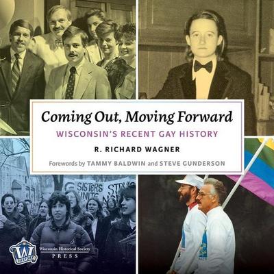 Coming Out, Moving Forward: Wisconsin's Recent Gay History - R. Richard Wagner, CD, 9780870209765