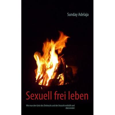 Sexuell frei leben, Taschenbuch von Sunday Adelaja, BoD – Books on Demand, 978-3-7322-4266-5