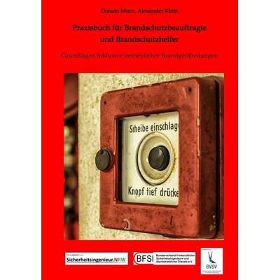 Praxisbuch für Brandschutzbeauftragte & Brandschutzhelfer, Taschenbuch von Donato Muro,Alexander Klein, Independent-Verlag, 978-3-96518-106-9