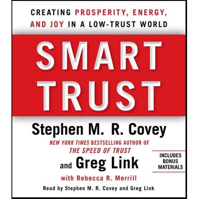 Smart Trust: Creating Posperity, Energy, and Joy in a Low-Trust World - Greg Link,Rebecca R. Merrill,Stephen R. Covey, CD, 9781442345720