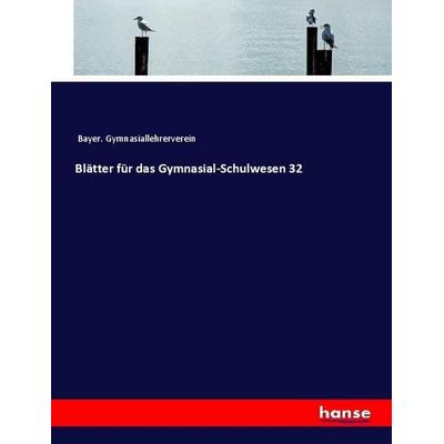 Blätter für das Gymnasial-Schulwesen 32, Taschenbuch von Bayer. Gymnasiallehrerverein, Hansebooks, 978-3-348-02540-9