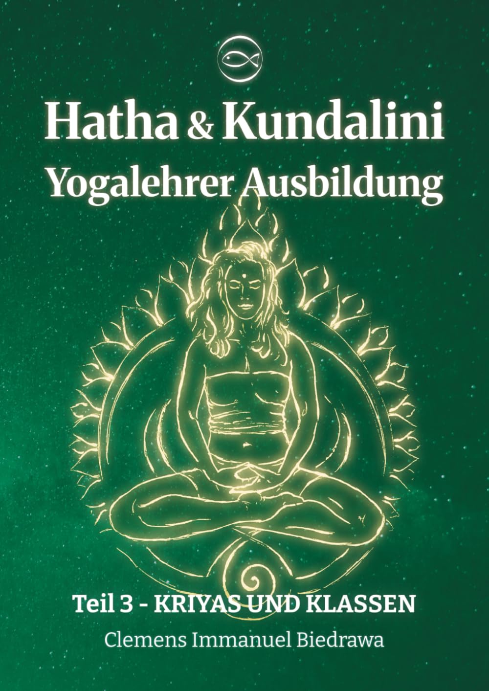 Biedrawa, Clemens Immanuel - Yogalehrer Ausbildung Hatha Yoga & Kundalini Yoga - Teil3 - 200h/300h: Dritter Teil - Kriyas und Klassen - Preis vom 04.10.2026 03:51:26 h