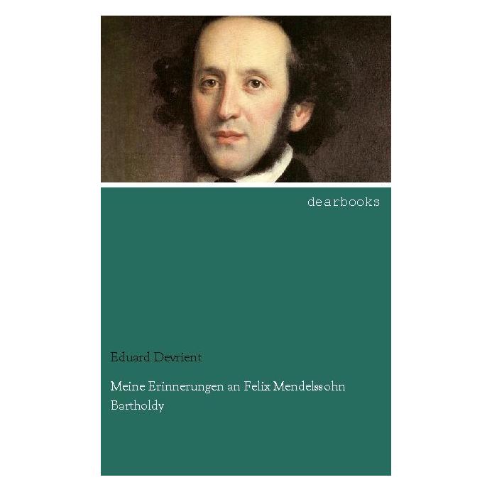 Dearbooks Meine Erinnerungen an Felix Mendelssohn Bartholdy (Deutsch, Softcover, Eduard Devrient) (35214586)