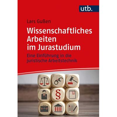 Wissenschaftliches Arbeiten im Jurastudium, Taschenbuch von Lars Gussen, Utb GmbH, 978-3-8252-5009-6