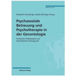 Psychosoziale Betreuung und Psychotherapie in der Gerontologie, Fachbücher von Jakob Eichinger, Elisabeth Grünberger
