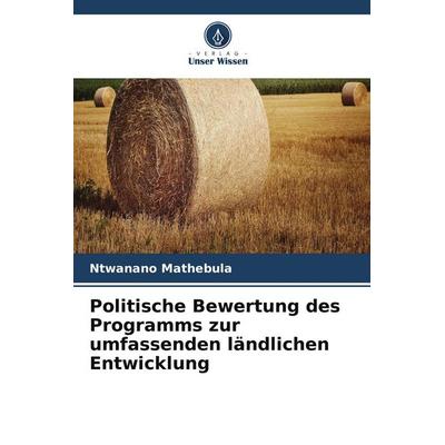 Politische Bewertung des Programms zur umfassenden ländlichen Entwicklung, Taschenbuch von Ntwanano Mathebula, Verlag Unser Wissen
