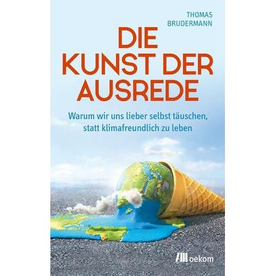 Die Kunst der Ausrede, Taschenbuch von Thomas Brudermann, Oekom verlag, 978-3-96238-389-3