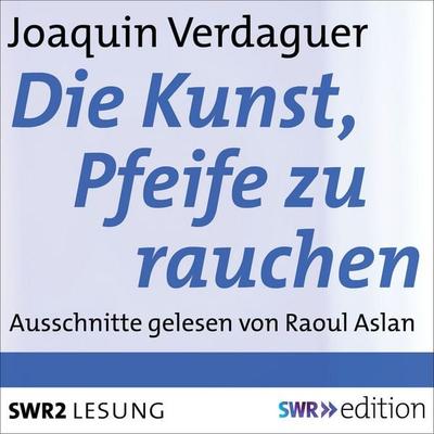 Die Kunst, Pfeife zu rauchen - Joaquin Verdaguer, Audio, 9783956155086