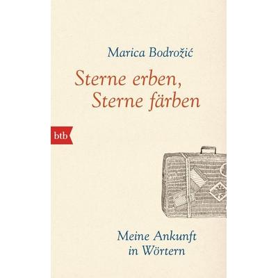 Sterne erben, Sterne färben, Taschenbuch von Marica Bodrožić, btb, 978-3-442-71381-3