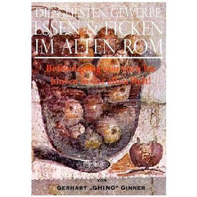 Die geilsten Gewerbe, Essen & Ficken im alten Rom, Taschenbuch von Gerhart ginner, Epubli, 978-3-7450-7518-2