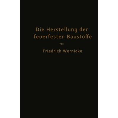 Die Herstellung der feuerfesten Baustoffe, Taschenbuch von Friedrich Wernicke, Springer Berlin, 978-3-642-90565-0