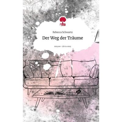 Der Weg der Träume. Life is a Story - story.one, Gebundene Ausgabe von Rebecca Schwartz, Storylution, 978-3-7115-5308-9