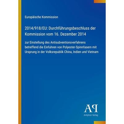 2014/918/EU: Durchführungsbeschluss der Kommission vom 16. Dezember 2014, Taschenbuch von Europäische Kommission, Antiphon Verlag, 978-3-387-72125-6