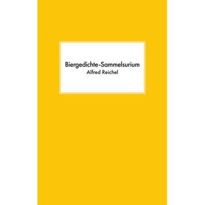 Biergedichte-Sammelsurium, Taschenbuch von Alfred Reichel, BoD – Books on Demand, 978-3-7448-1938-1