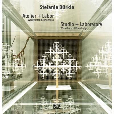 Stefanie Bürkle: Atelier + Labor, Gebundene Ausgabe von Stefanie Bürkle,Lisa Ballmann,Thea Brejzek,Knut Ebeling,Matthias Harder, Hatje Cantz Verlag,