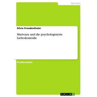 Marivaux und die psychologisierte Liebeskomödie, Taschenbuch von Silvia Freudenthaler, GRIN, 978-3-640-89052-1