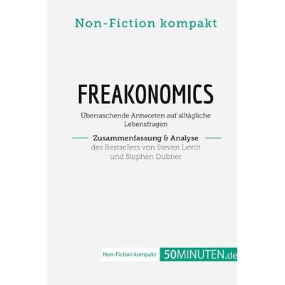 Freakonomics. Zusammenfassung & Analyse des Bestsellers von Steven Levitt und Stephen Dubner, Taschenbuch von 50Minuten. de, 50Minuten.de,