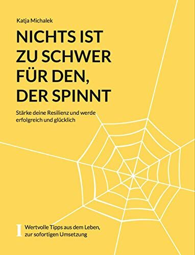 Katja Michalek - Nichts ist zu schwer für den, der spinnt: Stärken Sie Ihre Resilienz und werden Sie erfolgreich und glücklich - Preis vom 30.09.2026 22:30:23 h