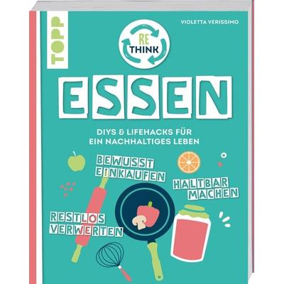 Rethink Essen. Bewusst einkaufen, restlos verwerten, haltbar machen., Taschenbuch von Violetta Verissimo, Frechverlag GmbH, 978-3-7358-5184-0