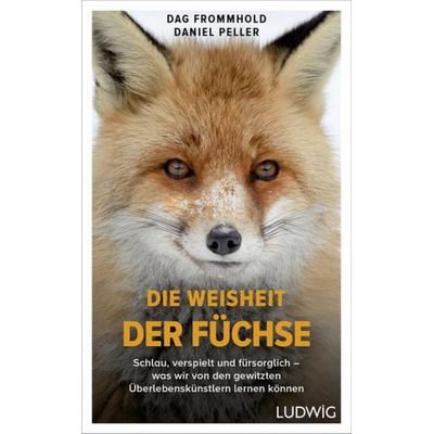 Die Weisheit der Füchse, Gebundene Ausgabe von Dag Frommhold,Daniel Peller, Ludwig, 978-3-453-28134-9