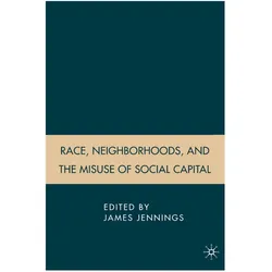 Race, Neighborhoods, and the Misuse of Social Capital, Fachbücher von J. Jennings