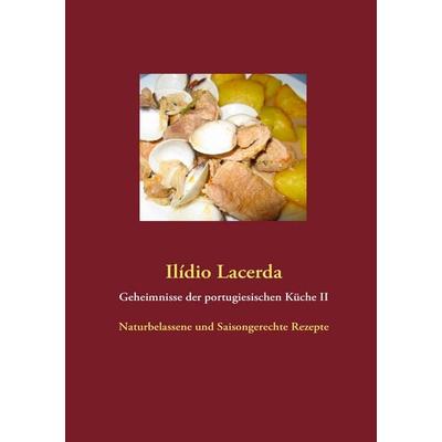 Geheimnisse der portugiesischen Küche II, Taschenbuch von Ilídio Lacerda, BoD – Books on Demand, 978-3-8423-7108-8