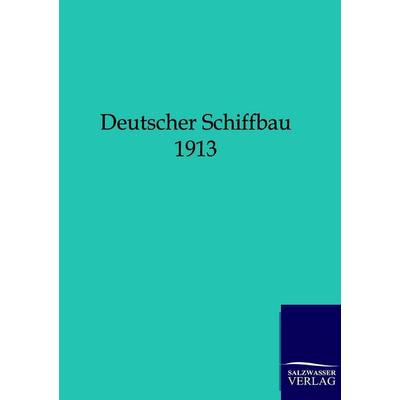 Deutscher Schiffbau 1913, Taschenbuch von , Salzwasser, 978-3-86444-502-6