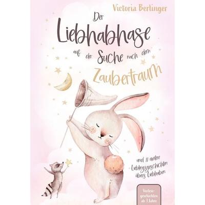 Der Liebhabhase auf der Suche nach dem Zaubertraum!, Taschenbuch von Victoria Berlinger, Lucid Page Media, 978-3-691-04120-0