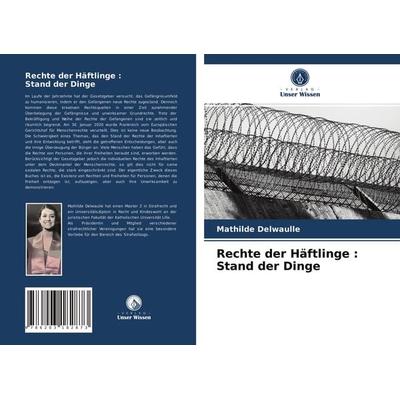 Rechte der Häftlinge : Stand der Dinge, Taschenbuch von Mathilde Delwaulle, Verlag Unser Wissen, 978-620-3-18287-3