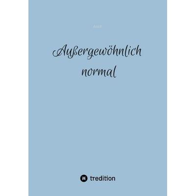 Außergewöhnlich normal, Gebundene Ausgabe von Ava P., Tredition, 978-3-384-98179-0