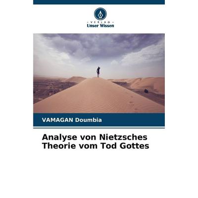 Analyse von Nietzsches Theorie vom Tod Gottes, Taschenbuch von Vamagan Doumbia, Verlag Unser Wissen, 978-620-9-93340-0