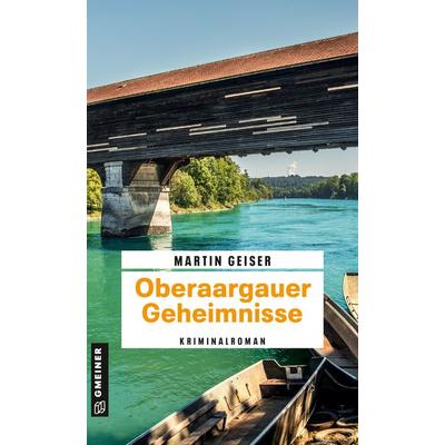 Oberaargauer Geheimnisse, Taschenbuch von Martin Geiser, Gmeiner-Verlag, 978-3-8392-0811-3