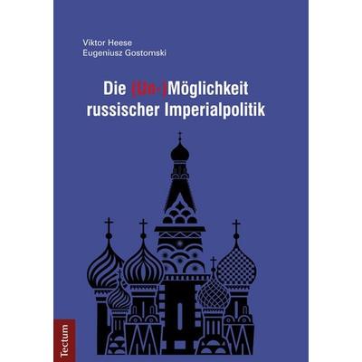 Die (Un-)Möglichkeit russischer Imperialpolitik, Taschenbuch von Viktor Heese, Tectum Wissenschaftsverlag, 978-3-8288-3666-2