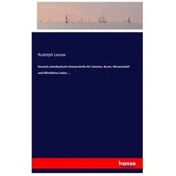 Deutsch-amerikanische Monatschefte für Literatur, Kunst, Wissenschaft und öffentliches Leben..., Fachbücher von Rudolph Lexow