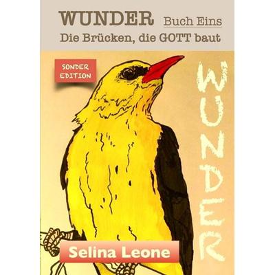 WUNDER - Die Brücken, die Gott baut. Geschichten mit Botschaften. & DASWUNDERKOMMTVONINNEN & GESCHENK & CHANCE & HEILUNG, Gebundene Ausgabe von Selina