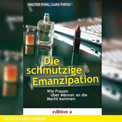 Die schmutzige Emanzipation - Walter Pohl,Lara Theiss, Audio, 9783991582076
