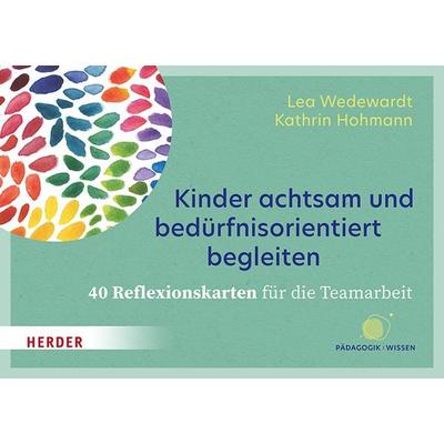 Kinder achtsam und bedürfnisorientiert begleiten. 40 Reflexionskarten für die Teamarbeit, Sonstige von Lea Wedewardt,Kathrin Hohmann, Herder,
