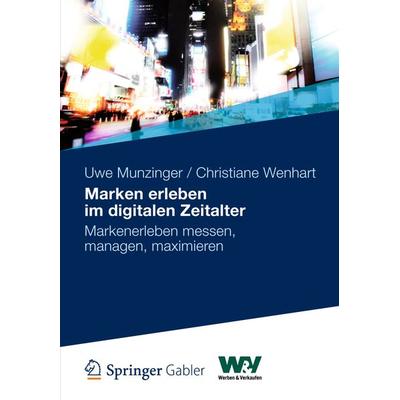 Marken erleben im digitalen Zeitalter, Gebundene Ausgabe von Uwe Munzinger,Christiane Wenhart, Springer Fachmedien Wiesbaden GmbH, 978-3-8349-3119-1