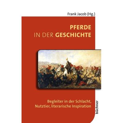 Pferde in der Geschichte, Taschenbuch von , Büchner, 978-3-941310-45-2