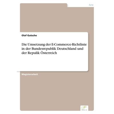 Die Umsetzung der E-Commerce-Richtlinie in der Bundesrepublik Deutschland und der Repulik Österreich, Taschenbuch von Olaf Gutsche, GRIN,
