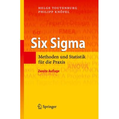 Six Sigma, Gebundene Ausgabe von Helge Toutenburg,Philipp Knöfel, Springer Berlin, 978-3-540-85137-0