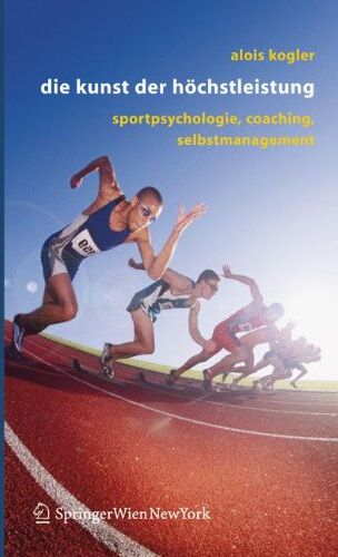 Alois Kogler - Die Kunst der Höchstleistung: Sportpsychologie, Coaching, Selbstmanagement - Preis vom 30.09.2026 09:01:18 h