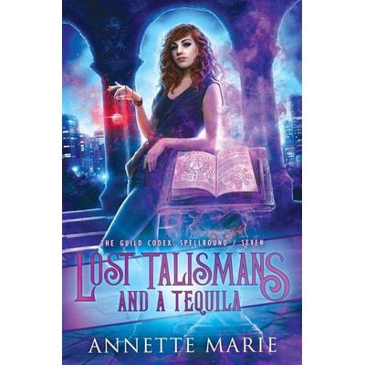 Lost Talismans and a Tequila, Taschenbuch von Annette Marie, Dark Owl Fantasy Inc, 978-1-988153-49-0