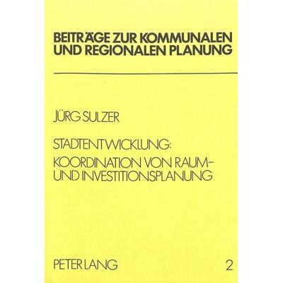 Stadtentwicklung: Koordination von Raum- und Investitionsplanung, Taschenbuch von Jürg Sulzer, Peter Lang AG, Internationaler Verlag der