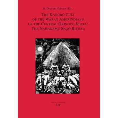 The Kanobo Cult of the Warao Amerindians of the Central Orinoco Delta: The Nahanamu Sago Ritual, Taschenbuch von , Lit Verlag, 978-3-643-90003-6