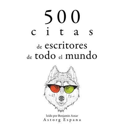 500 citas de escritores de todo el mundo - Miguel de Cervantes,William Shakespeare,Marcel Proust,Anton Pavlovich Chekhov,Oscar Wilde, Audio,