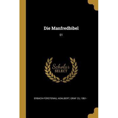 Die Manfredbibel: 01, Taschenbuch von Adalbert Erbach-Furstenau, Creative Media Partners, LLC, 978-0-274-67041-3